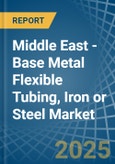 Middle East - Base Metal Flexible Tubing, Iron or Steel - Market Analysis, Forecast, Size, Trends and Insights- Product Image
