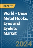 World - Base Metal Hooks, Eyes and Eyelets - Market Analysis, Forecast, Size, Trends and Insights- Product Image
