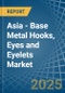 Asia - Base Metal Hooks, Eyes and Eyelets - Market Analysis, Forecast, Size, Trends and Insights - Product Thumbnail Image