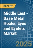 Middle East - Base Metal Hooks, Eyes and Eyelets - Market Analysis, Forecast, Size, Trends and Insights- Product Image