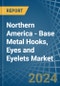 Northern America - Base Metal Hooks, Eyes and Eyelets - Market Analysis, Forecast, Size, Trends and Insights - Product Thumbnail Image