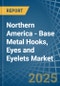 Northern America - Base Metal Hooks, Eyes and Eyelets - Market Analysis, Forecast, Size, Trends and Insights - Product Image