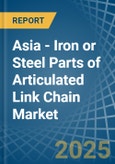 Asia - Iron or Steel Parts of Articulated Link Chain - Market Analysis, Forecast, Size, Trends and Insights- Product Image