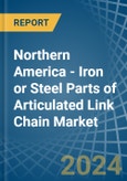 Northern America - Iron or Steel Parts of Articulated Link Chain - Market Analysis, Forecast, Size, Trends and Insights- Product Image