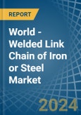 World - Welded Link Chain of Iron or Steel - Market Analysis, Forecast, Size, Trends and Insights- Product Image
