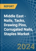 Middle East - Nails, Tacks, Drawing Pins, Corrugated Nails, Staples - Market Analysis, Forecast, Size, Trends and Insights- Product Image
