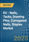 EU - Nails, Tacks, Drawing Pins, Corrugated Nails, Staples - Market Analysis, Forecast, Size, Trends and Insights- Product Image