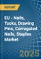 EU - Nails, Tacks, Drawing Pins, Corrugated Nails, Staples - Market Analysis, Forecast, Size, Trends and Insights - Product Image