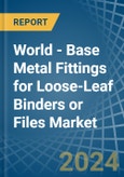 World - Base Metal Fittings for Loose-Leaf Binders or Files - Market Analysis, forecast, Size, Trends and Insights- Product Image