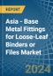 Asia - Base Metal Fittings for Loose-Leaf Binders or Files - Market Analysis, forecast, Size, Trends and Insights - Product Thumbnail Image