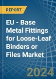 EU - Base Metal Fittings for Loose-Leaf Binders or Files - Market Analysis, forecast, Size, Trends and Insights- Product Image