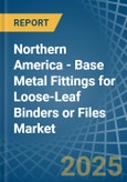 Northern America - Base Metal Fittings for Loose-Leaf Binders or Files - Market Analysis, forecast, Size, Trends and Insights- Product Image