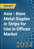 Asia - Base Metal Staples in Strips for Use in Offices - Market Analysis, forecast, Size, Trends and insights- Product Image