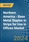 Northern America - Base Metal Staples in Strips for Use in Offices - Market Analysis, forecast, Size, Trends and insights - Product Thumbnail Image