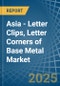 Asia - Letter Clips, Letter Corners of Base Metal - Market Analysis, Forecast, Size, Trends and Insights - Product Thumbnail Image