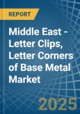 Middle East - Letter Clips, Letter Corners of Base Metal - Market Analysis, Forecast, Size, Trends and Insights- Product Image