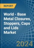 World - Base Metal Closures, Stoppers, Caps and Lids - Market Analysis, Forecast, Size, Trends and Insights- Product Image