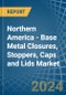 Northern America - Base Metal Closures, Stoppers, Caps and Lids - Market Analysis, Forecast, Size, Trends and Insights - Product Thumbnail Image