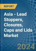 Asia - Lead Stoppers, Closures, Caps and Lids - Market Analysis, Forecast, Size, Trends and Insights- Product Image