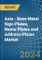 Asia - Base Metal Sign-Plates, Name-Plates and Address-Plates - Market Analysis, Forecast, Size, Trends and Insights - Product Image