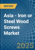 Asia - Iron or Steel Wood Screws - Market Analysis, Forecast, Size, Trends and Insights- Product Image