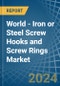 World - Iron or Steel Screw Hooks and Screw Rings - Market Analysis, Forecast, Size, Trends and Insights - Product Image