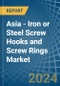 Asia - Iron or Steel Screw Hooks and Screw Rings - Market Analysis, Forecast, Size, Trends and Insights - Product Image