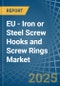 EU - Iron or Steel Screw Hooks and Screw Rings - Market Analysis, Forecast, Size, Trends and Insights - Product Image