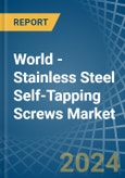 World - Stainless Steel Self-Tapping Screws - Market Analysis, Forecast, Size, Trends and Insights- Product Image
