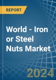 World - Iron or Steel Nuts (Including Self-Locking Nuts) - Market Analysis, Forecast, Size, Trends and Insights- Product Image