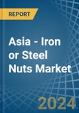 Asia - Iron or Steel Nuts (Including Self-Locking Nuts) - Market Analysis, Forecast, Size, Trends and Insights- Product Image