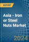 Asia - Iron or Steel Nuts (Including Self-Locking Nuts) - Market Analysis, Forecast, Size, Trends and Insights - Product Image