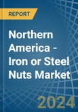 Northern America - Iron or Steel Nuts (Including Self-Locking Nuts) - Market Analysis, Forecast, Size, Trends and Insights- Product Image