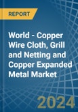 World - Copper Wire Cloth, Grill and Netting and Copper Expanded Metal - Market Analysis, Forecast, Size, Trends and Insights- Product Image