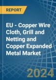 EU - Copper Wire Cloth, Grill and Netting and Copper Expanded Metal - Market Analysis, Forecast, Size, Trends and Insights- Product Image
