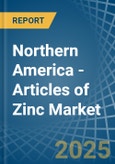 Northern America - Articles of Zinc - Market Analysis, Forecast, Size, Trends and Insights- Product Image
