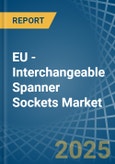 EU - Interchangeable Spanner Sockets - Market Analysis, Forecast, Size, Trends and Insights- Product Image