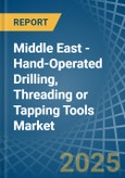 Middle East - Hand-Operated Drilling, Threading or Tapping Tools - Market Analysis, Forecast, Size, Trends and Insights- Product Image