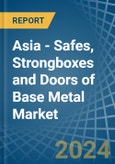 Asia - Safes, Strongboxes and Doors of Base Metal - Market Analysis, Forecast, Size, Trends and Insights- Product Image