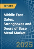 Middle East - Safes, Strongboxes and Doors of Base Metal - Market Analysis, Forecast, Size, Trends and Insights- Product Image