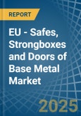EU - Safes, Strongboxes and Doors of Base Metal - Market Analysis, Forecast, Size, Trends and Insights- Product Image