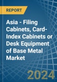 Asia - Filing Cabinets, Card-Index Cabinets or Desk Equipment of Base Metal - Market Analysis, Forecast, Size, Trends and Insights- Product Image