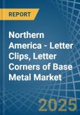 Northern America - Letter Clips, Letter Corners of Base Metal - Market Analysis, Forecast, Size, Trends and Insights- Product Image