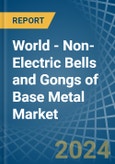 World - Non-Electric Bells and Gongs of Base Metal - Market Analysis, Forecast, Size, Trends and Insights- Product Image