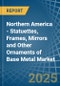 Northern America - Statuettes, Frames, Mirrors and Other Ornaments of Base Metal - Market Analysis, Forecast, Size, Trends and Insights - Product Thumbnail Image