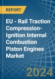 EU - Rail Traction Compression-Ignition Internal Combustion Piston Engines (Diesel or Semi-Diesel) - Market Analysis, Forecast, Size, Trends and Insights- Product Image
