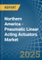 Northern America - Pneumatic Linear Acting Actuators - Market Analysis, Forecast, Size, Trends and Insights - Product Image