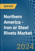 Northern America - Iron or Steel Rivets - Market Analysis, Forecast, Size, Trends and Insights- Product Image
