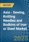 Asia - Sewing, Knitting Needles and Bodkins of Iron or Steel - Market Analysis, Forecast, Size, Trends and Insights- Product Image