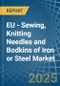 EU - Sewing, Knitting Needles and Bodkins of Iron or Steel - Market Analysis, Forecast, Size, Trends and Insights - Product Thumbnail Image